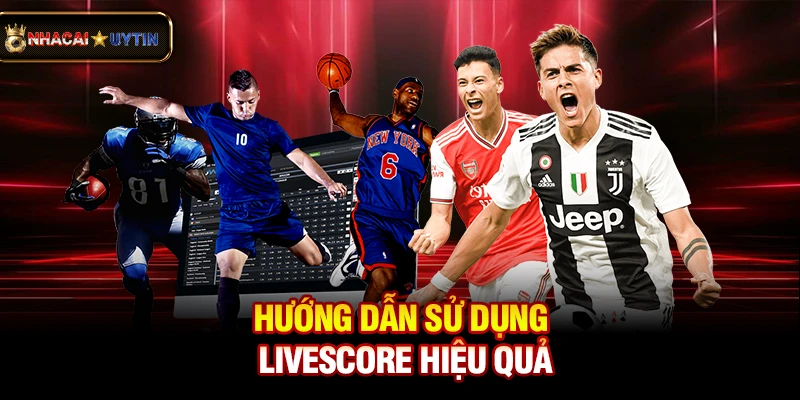 Livescore - Cập Nhật Tỷ Số Bóng Đá Trực Tuyến Nhanh Và Chính Xác 37 Hướng dẫn sử dụng livescore hiệu quả